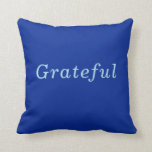 "Grateful" Cobalt & Blue Thankful, Giving Thanks Throw Pillow<br><div class="desc">You Feel "Grateful" and appreciate the gifts and blessings you receive. Being Grateful is important and encourages us to enjoy what we have and feel greater appreciation of the multitude of blessing we've been given. This "Grateful" message on a pillow makes us smile and remember to continue to enjoy calm...</div>