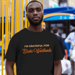 Grateful for Elastic Waistbands Funny Thanksgiving T-Shirt