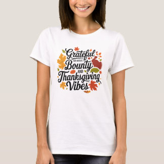 Grateful for Nature's Bounty and Thanksgiving Vibe T-Shirt