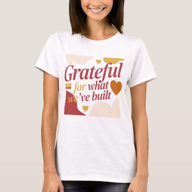 Grateful for What We’ve Built - Valentine's Gift T-Shirt (Front)