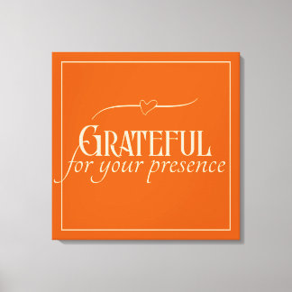 "Grateful for your presence" Customizable Canvas Print