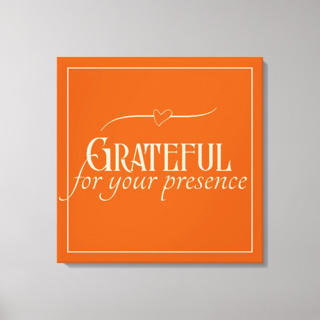 "Grateful for your presence" Customizable Canvas Print (Front)