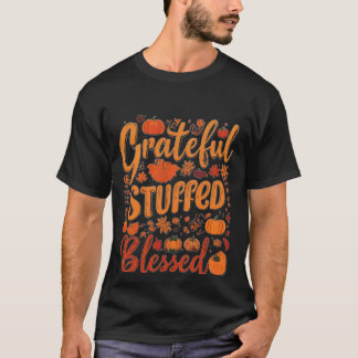 Grateful, Stuffed, Blessed - A Thankful Heart      T-Shirt