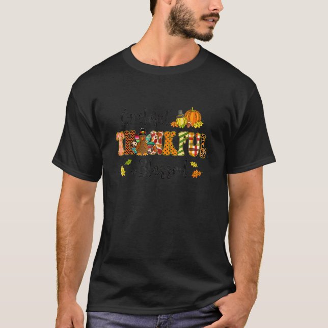 Grateful Thankful Blessed Gobble Turkey Thanksgivi T-Shirt (Front)