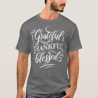 Grateful Thankful Blessed - Happy Thanksgiving Des T-Shirt