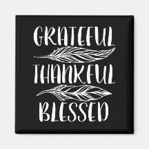 Grateful, Thankful, Blessed. 