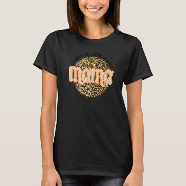 Grateful Thankful Blessed Mama Leopard Fall Thanks T-Shirt (Front)