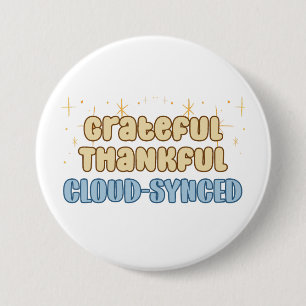 Grateful Thankful Cloud Synced - Information Tech  3 Inch Round Button