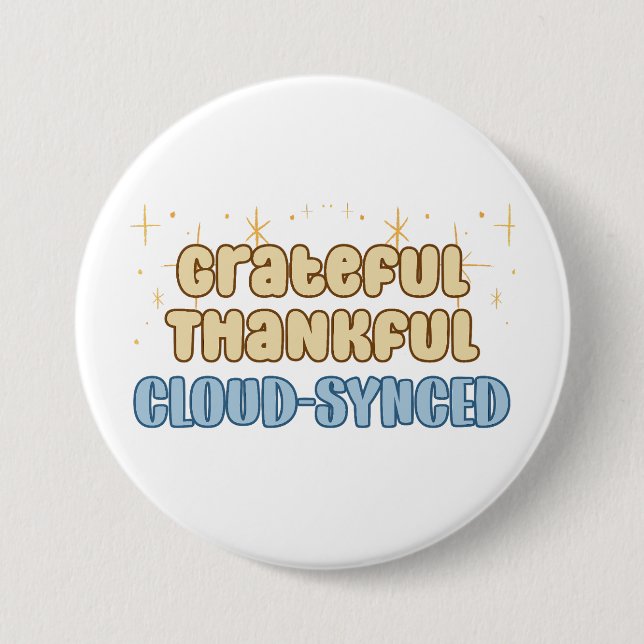 Grateful Thankful Cloud Synced - Information Tech  3 Inch Round Button (Front)