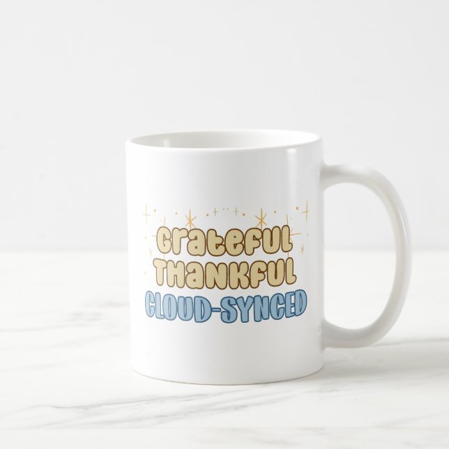 Grateful Thankful Cloud Synced - Information Tech  Coffee Mug (Right)