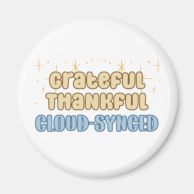 Grateful Thankful Cloud Synced - Information Tech  Magnet (Front)