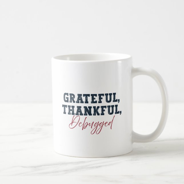 Grateful Thankful Debugged - Information Tech  Coffee Mug (Right)