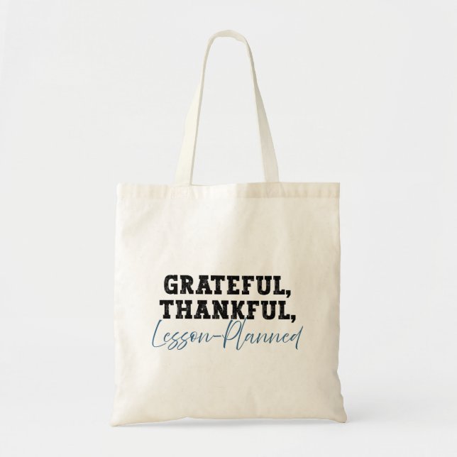 Grateful Thankful Lesson Planned - Funny Teacher Tote Bag (Front)