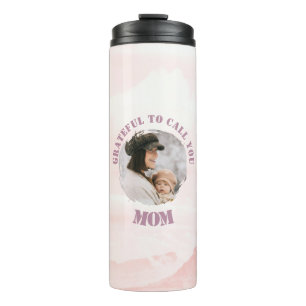 Grateful To Call You Mom   Custom Thermal Tumbler 