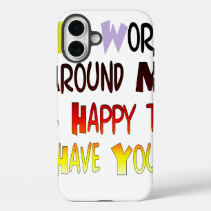 Grateful to Have You In My World with gratitude iPhone 16 Plus Case