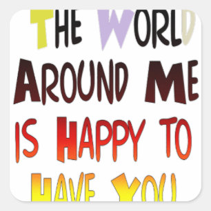 Grateful to Have You In My World with gratitude Square Sticker