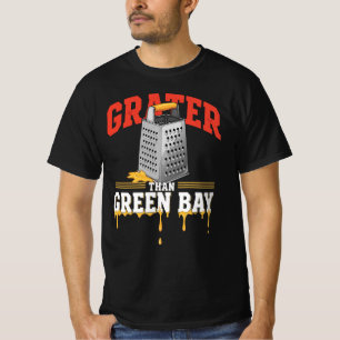 Grater Than Green Bay Greater Cheese Funny Grate T-Shirt