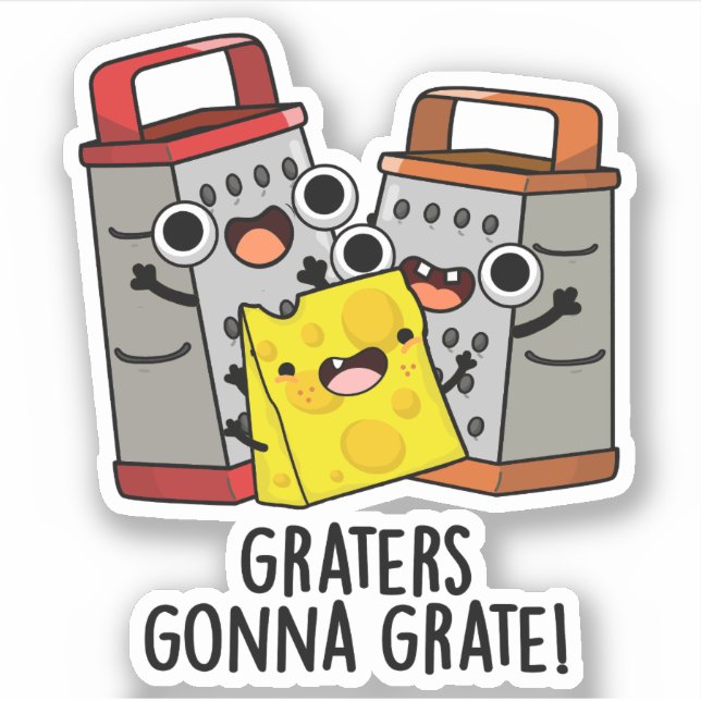 Graters Gonna Grate Funny Cheese Pun  (Front)