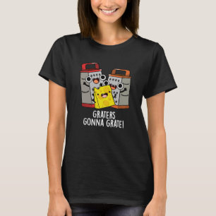 Graters Gonna Grate Funny Cheese Pun Dark BG T-Shirt