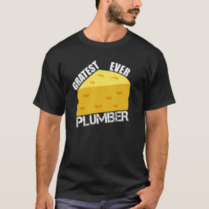 Gratest Ever Plumber Cheese Pun Plumbing Humor for T-Shirt