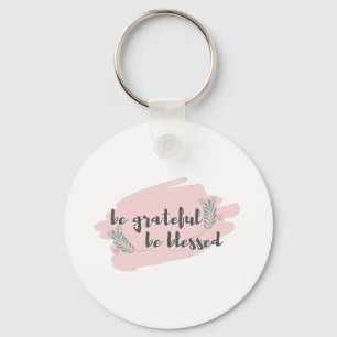 Gratitude - Be Grateful, Be Blessed Keychain