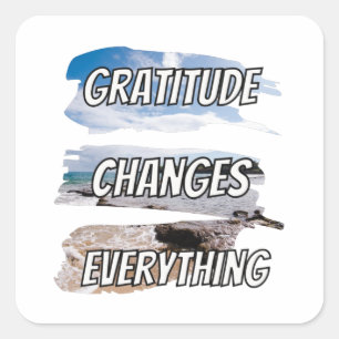 Gratitude changes every-thing - motivational qoute square sticker