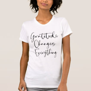 Gratitude Changes Everything, Gratitude Apparel T- T-Shirt
