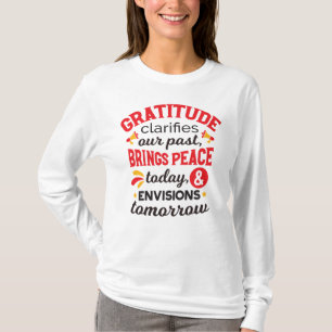 Gratitude Clarifies Our Past – Inspirational Art T-Shirt
