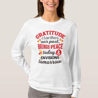 Gratitude Clarifies Our Past – Inspirational Art T-Shirt