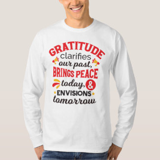 Gratitude Clarifies Our Past – Inspirational Art T-Shirt
