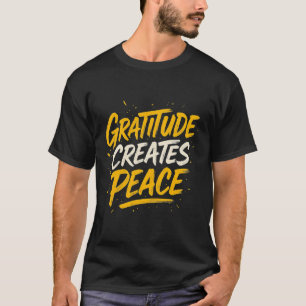 Gratitude Creates Peace – Inspirational Quote T-Sh T-Shirt