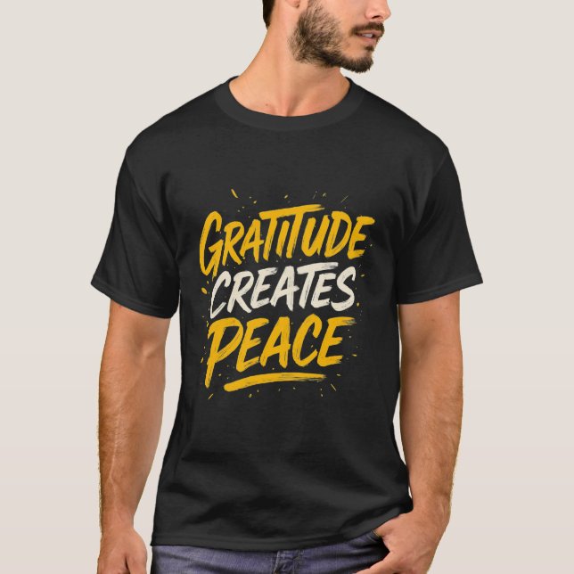 Gratitude Creates Peace – Inspirational Quote T-Sh T-Shirt (Front)