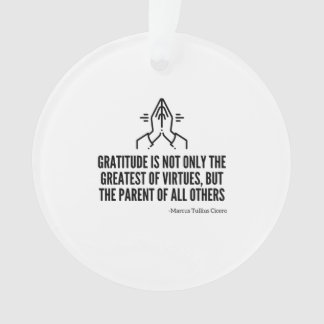 Gratitude is the parent of all others ornament