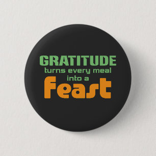 Gratitude Turns Every Meal Into A Feast 2 Inch Round Button