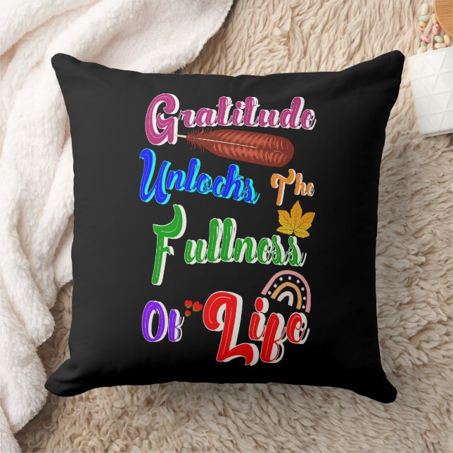 Gratitude Unlocks The Fullness Of Life Throw Pillow (Blanket)
