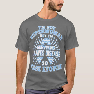 Graves Disease Awareness Im Not Superwoman But Im T-Shirt