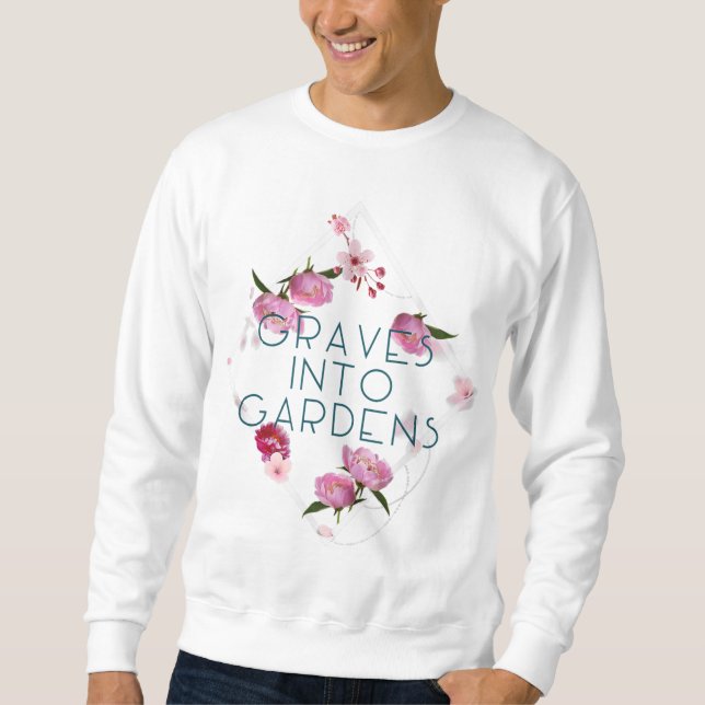 Graves Into Gardens Grave into Garden Scripture Sweatshirt (Front)