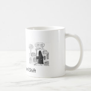 Graveyard Shift, Graveyard Shift, ... - Customized Coffee Mug