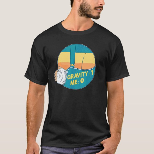 Gravity 1 Me 0  Arm Fracture 2 T-Shirt (Front)