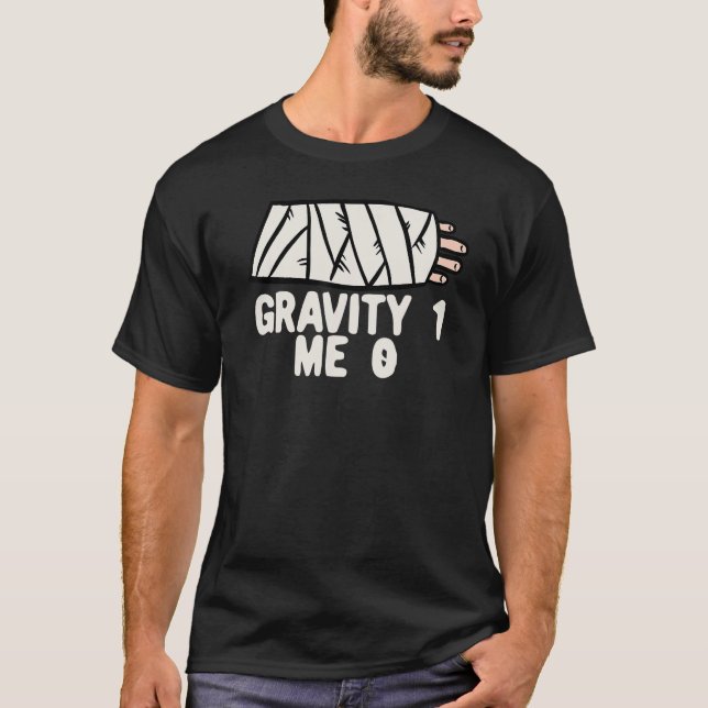 Gravity 1 Me 0  Arm Fracture 3 T-Shirt (Front)