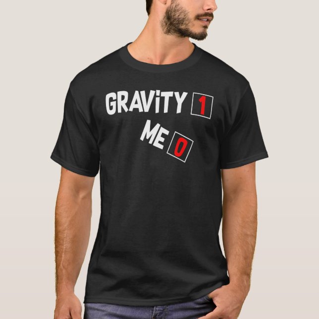 Gravity 1 Me 0 Broken Leg T-Shirt (Front)