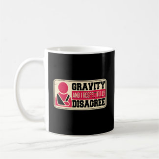 Gravity And I Respectfully Disagree Broken Arm Coffee Mug