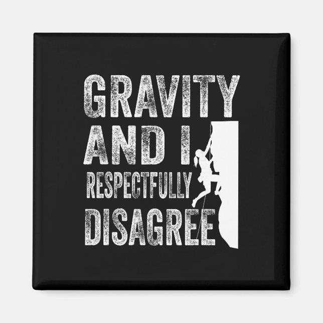 Gravity And I Respectfully Disagree Climber Rock C Magnet (Front)