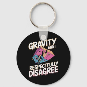 Gravity And I Respectfully Disagree For Rock Climb Keychain