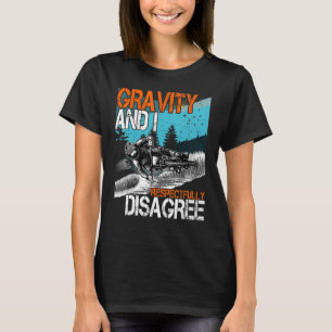 Gravity and I respectfully Disagree MTB Downhill B T-Shirt