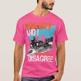 Gravity And I Respectfully Disagree Mtb Downhill B T-Shirt