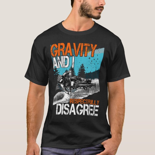 Gravity and I respectfully Disagree MTB Downhill B T-Shirt (Front)