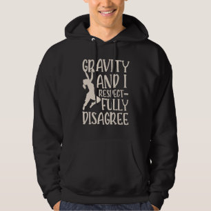 Gravity And I Respectfully Disagree Rock Climbing Hoodie