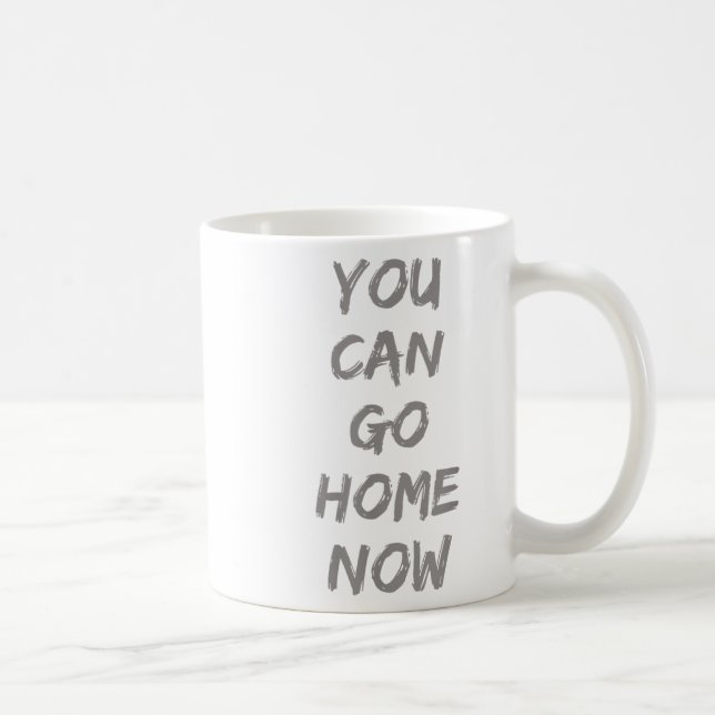 Gravity Apparel _ You Can Go Home Now _ Uni-adults Coffee Mug (Right)