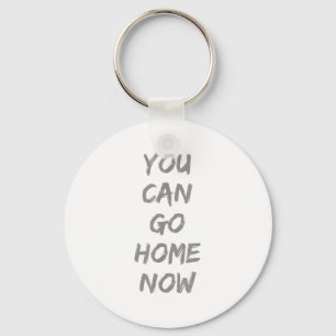 Gravity Apparel _ You Can Go Home Now _ Uni-adults Keychain